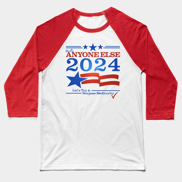 Literally Anyone Else for President 2024 - Surpass Mediocrity Baseball T-Shirt by NerdShizzle